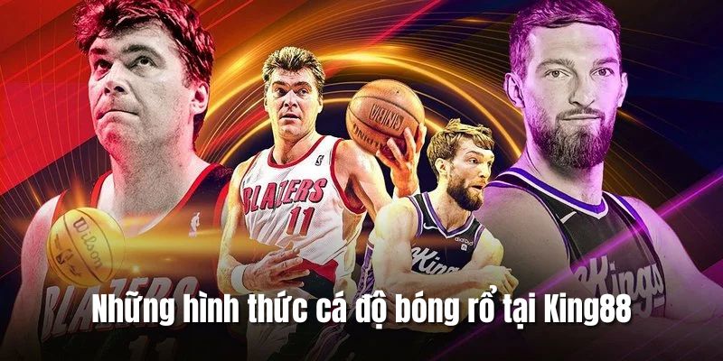 Khám phá những hình thức cá độ bóng rổ có mặt tại King88 