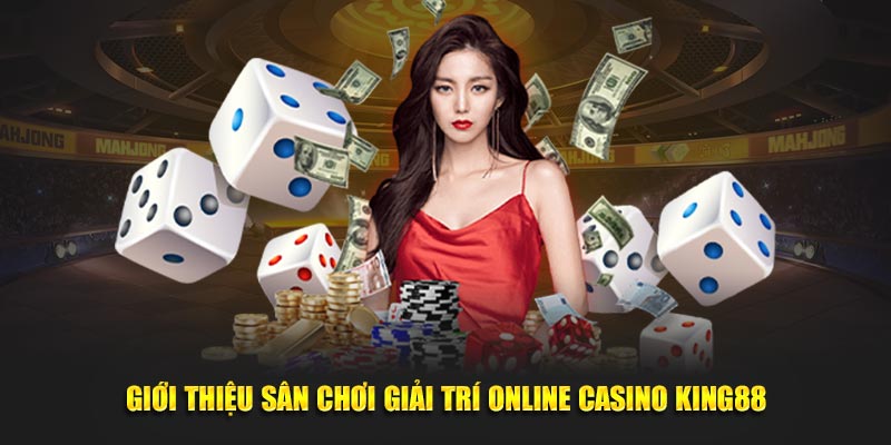 Giới thiệu sân chơi giải trí online Casino King88