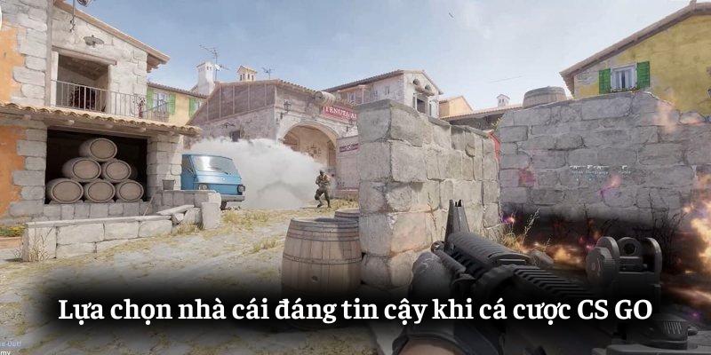 Lựa chọn nhà cái đáng tin cậy khi cá cược CS:GO