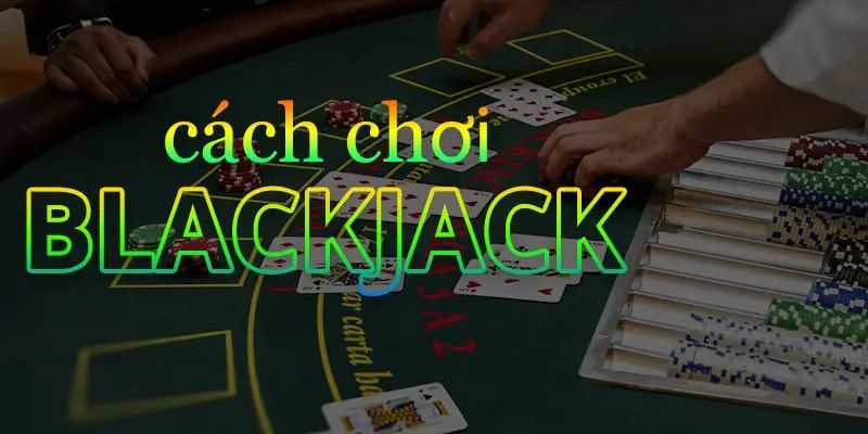 Luật thi đấu Blackjack tân thủ cần nắm rõ 