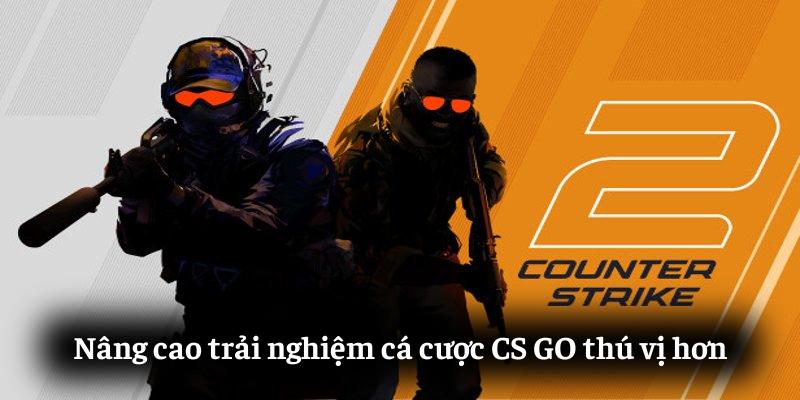 Nâng cao trải nghiệm cá cược CS:GO thú vị hơn