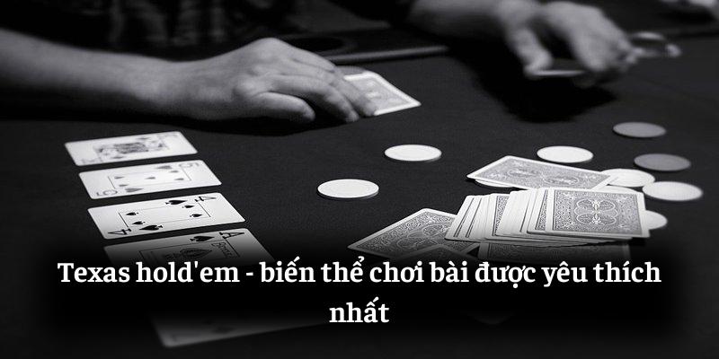 Texas hold'em: biến thể chơi bài được yêu thích nhất